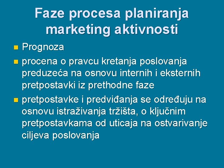 Faze procesa planiranja marketing aktivnosti Prognoza n procena o pravcu kretanja poslovanja preduzeća na