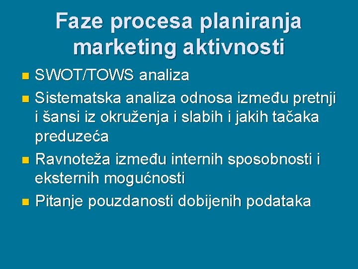 Faze procesa planiranja marketing aktivnosti SWOT/TOWS analiza n Sistematska analiza odnosa između pretnji i