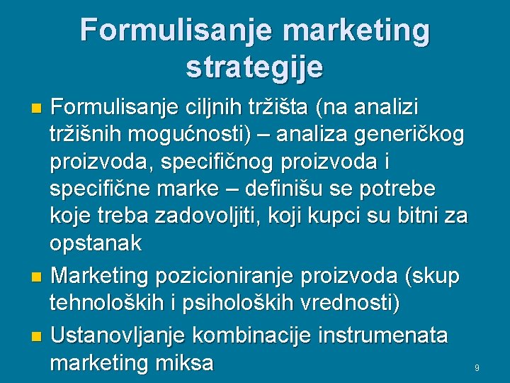 Formulisanje marketing strategije Formulisanje ciljnih tržišta (na analizi tržišnih mogućnosti) – analiza generičkog proizvoda,