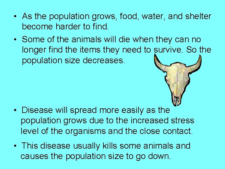  • As the population grows, food, water, and shelter become harder to find.