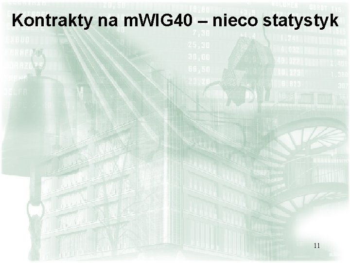 Kontrakty na m. WIG 40 – nieco statystyk 11 