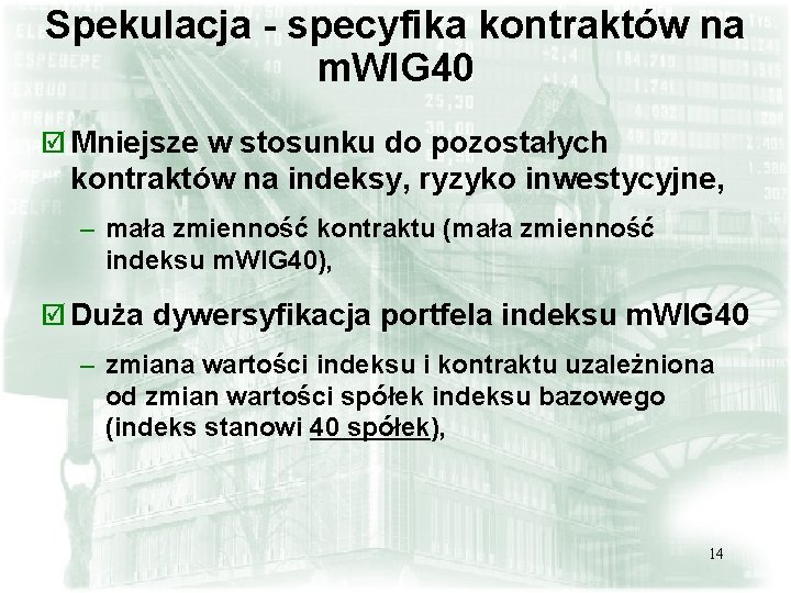 Spekulacja - specyfika kontraktów na m. WIG 40 þ Mniejsze w stosunku do pozostałych