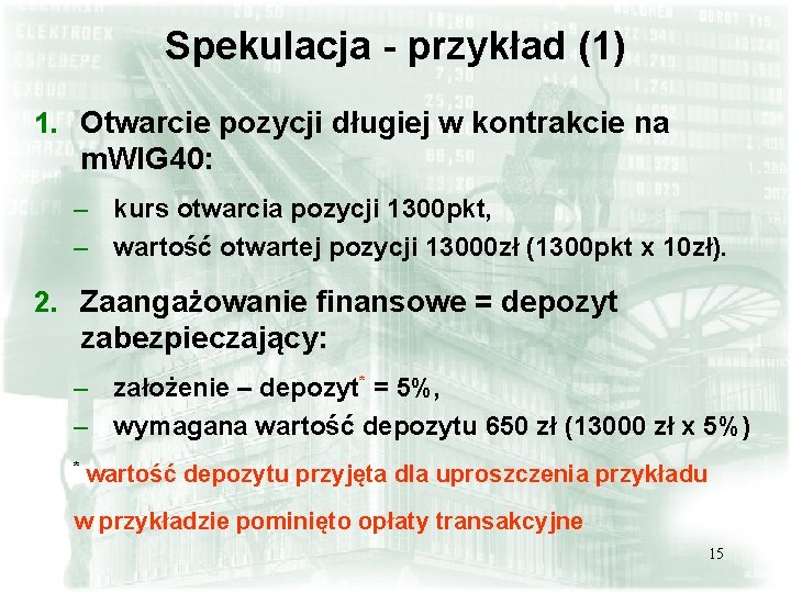 Spekulacja - przykład (1) 1. Otwarcie pozycji długiej w kontrakcie na m. WIG 40: