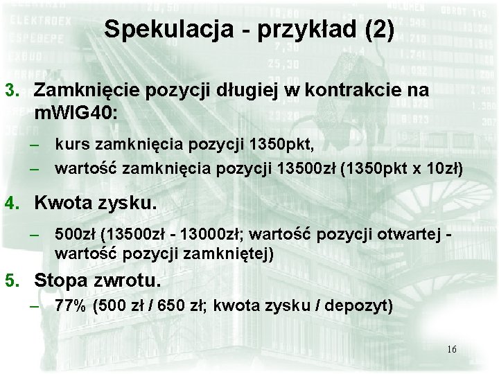 Spekulacja - przykład (2) 3. Zamknięcie pozycji długiej w kontrakcie na m. WIG 40: