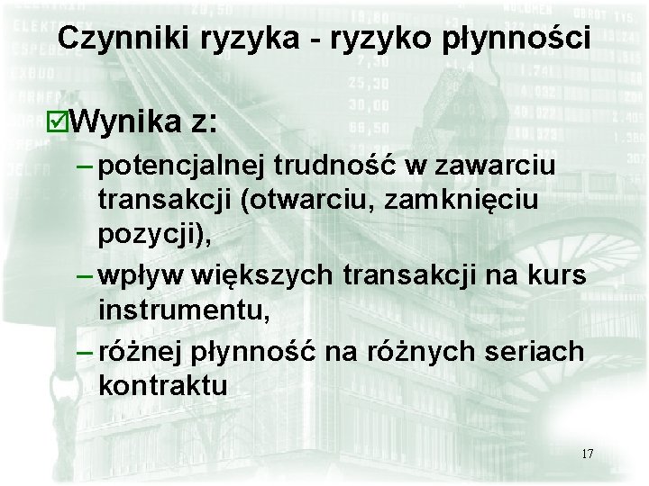 Czynniki ryzyka - ryzyko płynności þWynika z: – potencjalnej trudność w zawarciu transakcji (otwarciu, Czynniki ryzyka - ryzyko płynności þWynika z: – potencjalnej trudność w zawarciu transakcji (otwarciu,
