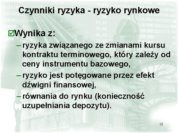 Czynniki ryzyka - ryzyko rynkowe þWynika z: – ryzyka związanego ze zmianami kursu kontraktu