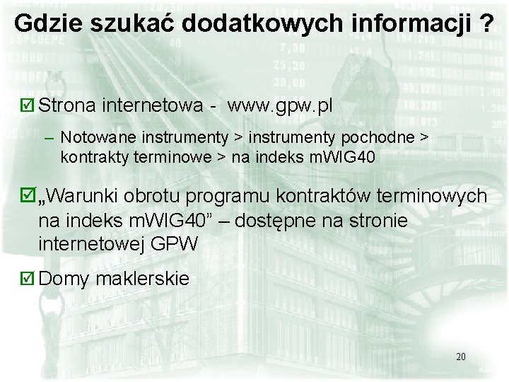 Gdzie szukać dodatkowych informacji ? þ Strona internetowa - www. gpw. pl – Notowane