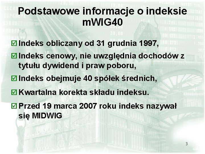 Podstawowe informacje o indeksie m. WIG 40 þ Indeks obliczany od 31 grudnia 1997,