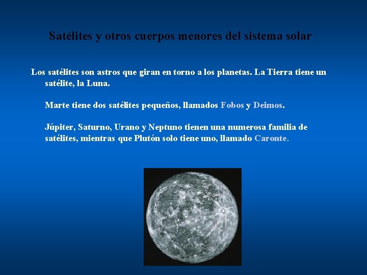 Satélites y otros cuerpos menores del sistema solar Los satélites son astros que giran