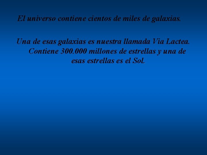 El universo contiene cientos de miles de galaxias. Una de esas galaxias es nuestra