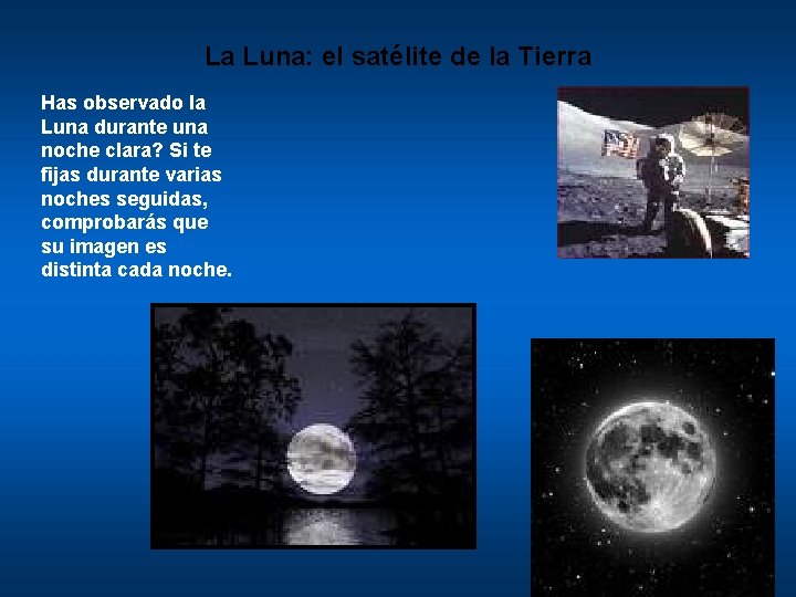 La Luna: el satélite de la Tierra Has observado la Luna durante una noche