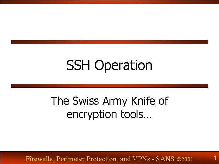 SSH Operation The Swiss Army Knife of encryption tools… Firewalls, Perimeter Protection, and VPNs