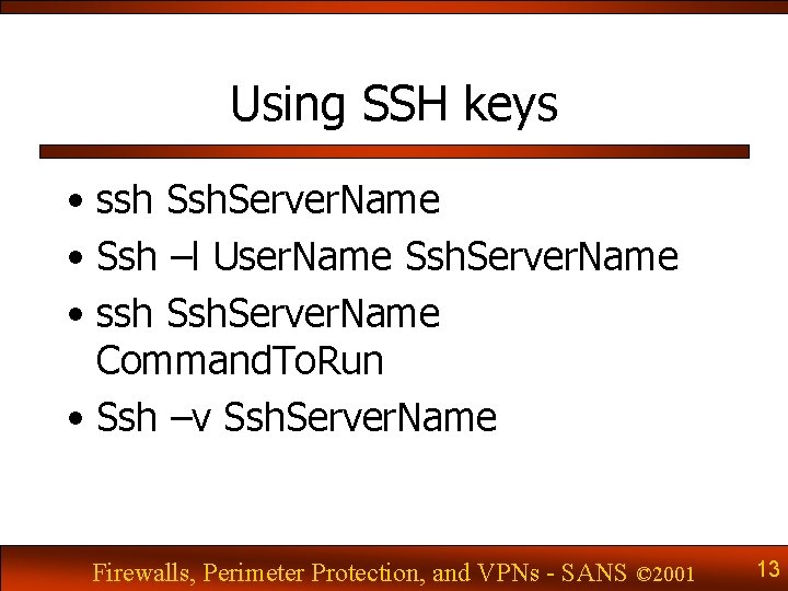 Using SSH keys • ssh Ssh. Server. Name • Ssh –l User. Name Ssh.