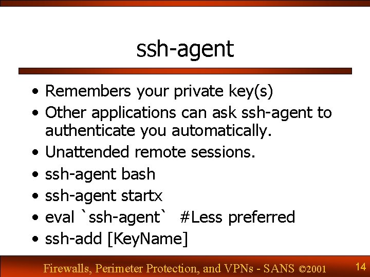 ssh-agent • Remembers your private key(s) • Other applications can ask ssh-agent to authenticate