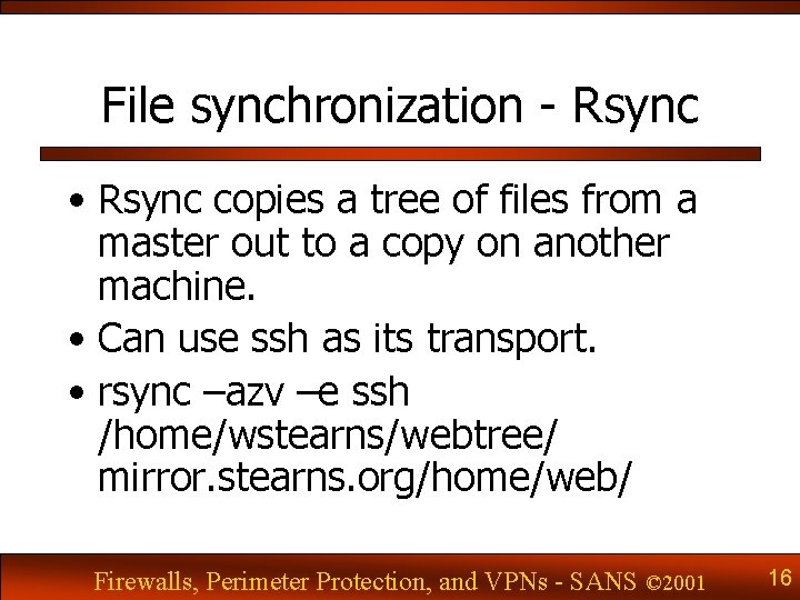 File synchronization - Rsync • Rsync copies a tree of files from a master