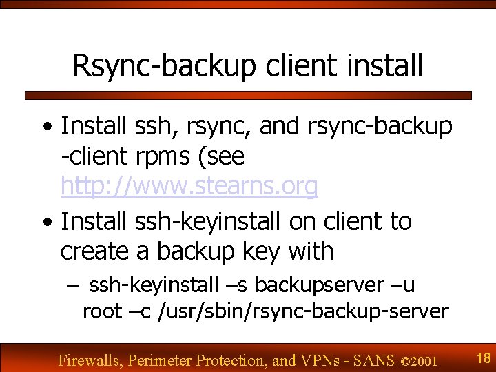 Rsync-backup client install • Install ssh, rsync, and rsync-backup -client rpms (see http: //www.