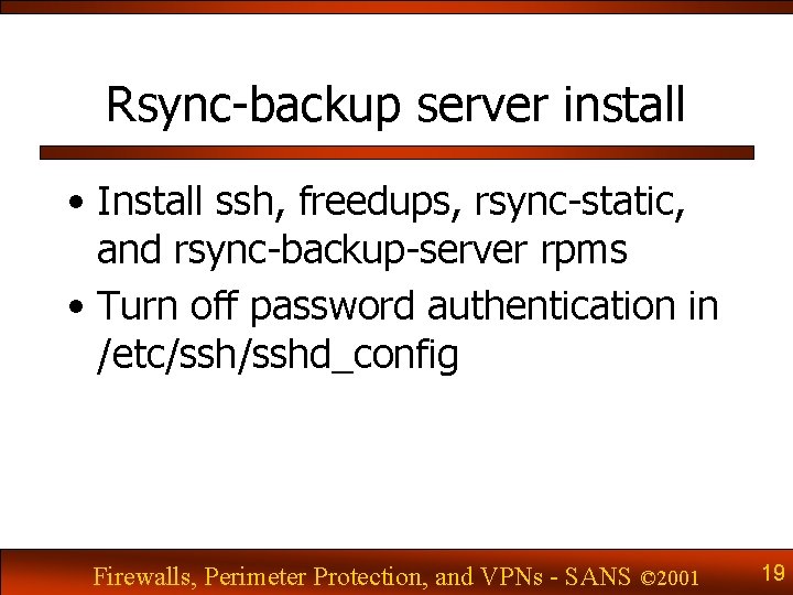 Rsync-backup server install • Install ssh, freedups, rsync-static, and rsync-backup-server rpms • Turn off