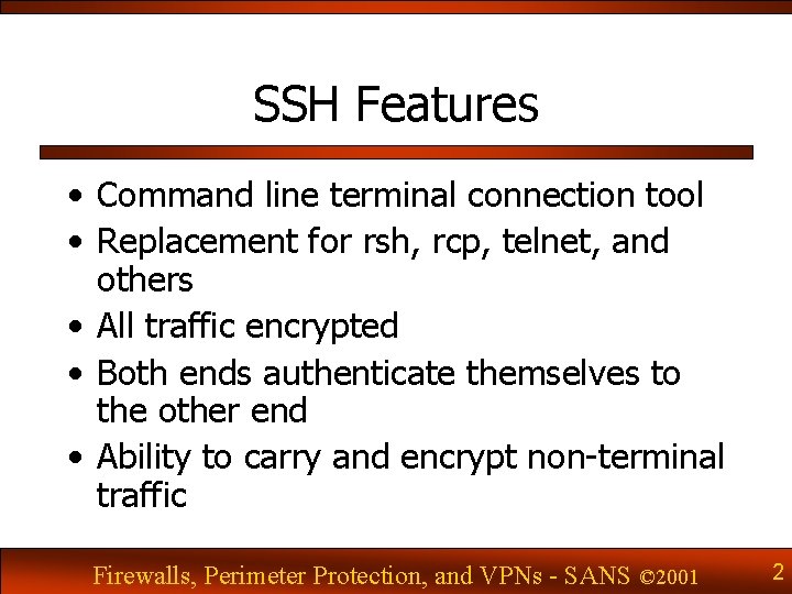 SSH Features • Command line terminal connection tool • Replacement for rsh, rcp, telnet,