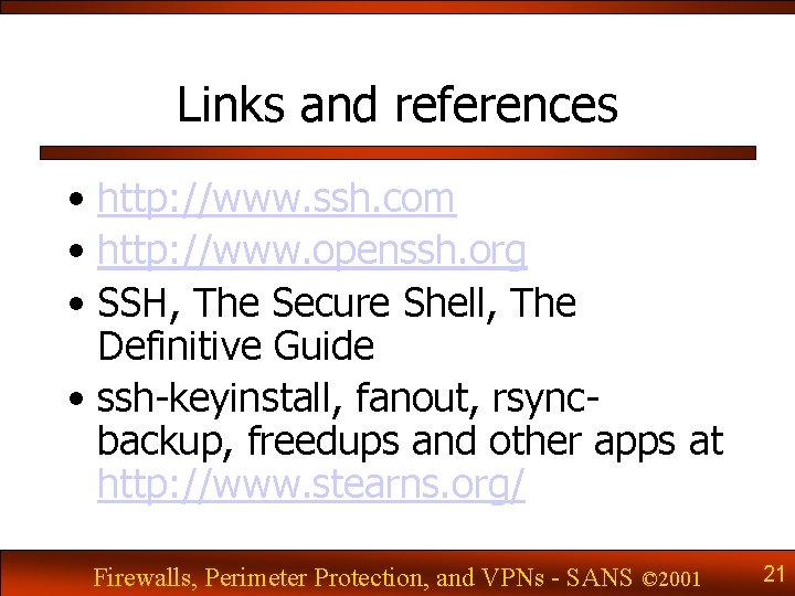 Links and references • http: //www. ssh. com • http: //www. openssh. org •