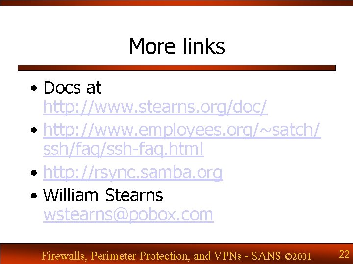 More links • Docs at http: //www. stearns. org/doc/ • http: //www. employees. org/~satch/