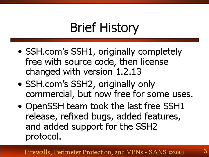 Brief History • SSH. com’s SSH 1, originally completely free with source code, then