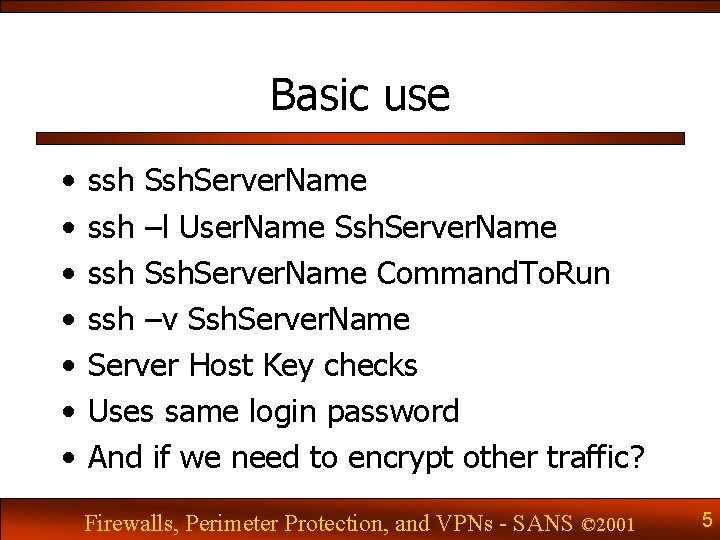 Basic use • • ssh Ssh. Server. Name ssh –l User. Name Ssh. Server.