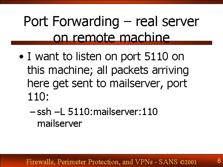 Port Forwarding – real server on remote machine • I want to listen on