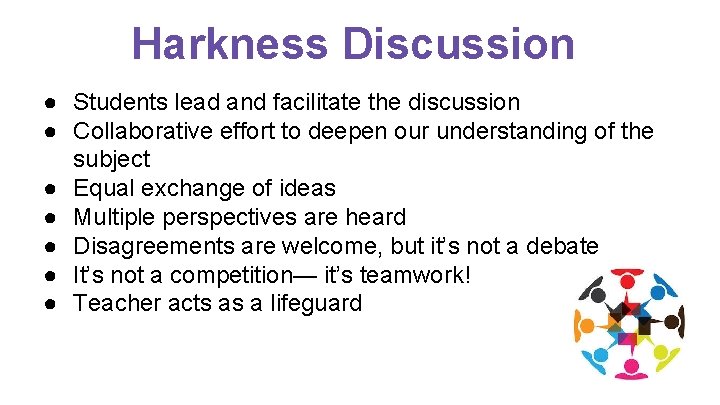 Harkness Discussion ● Students lead and facilitate the discussion ● Collaborative effort to deepen