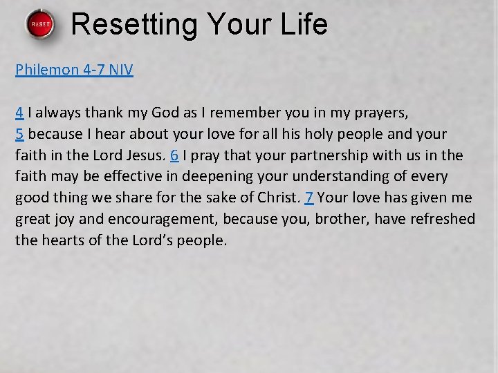 Resetting Your Life Philemon 4 -7 NIV 4 I always thank my God as