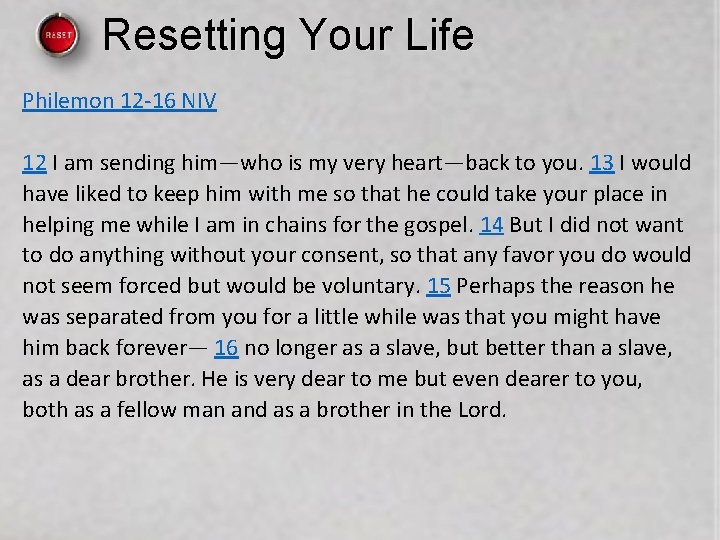 Resetting Your Life Philemon 12 -16 NIV 12 I am sending him—who is my