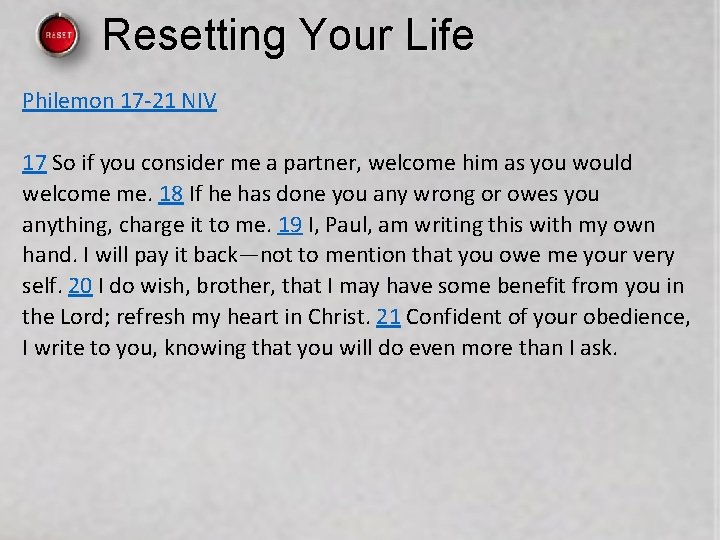 Resetting Your Life Philemon 17 -21 NIV 17 So if you consider me a