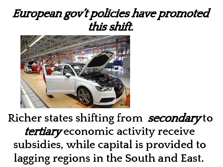 European gov’t policies have promoted this shift. Workers assemble Audis in Hungary Richer states