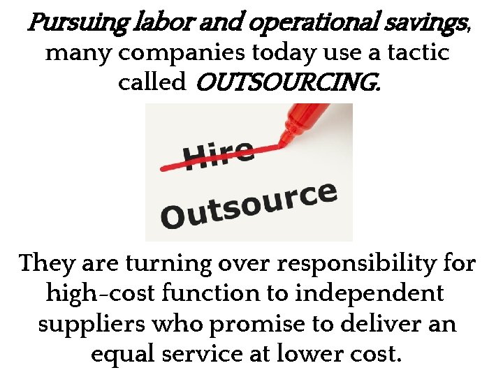 Pursuing labor and operational savings, many companies today use a tactic called OUTSOURCING. They
