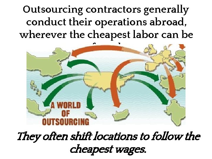 Outsourcing contractors generally conduct their operations abroad, wherever the cheapest labor can be found.