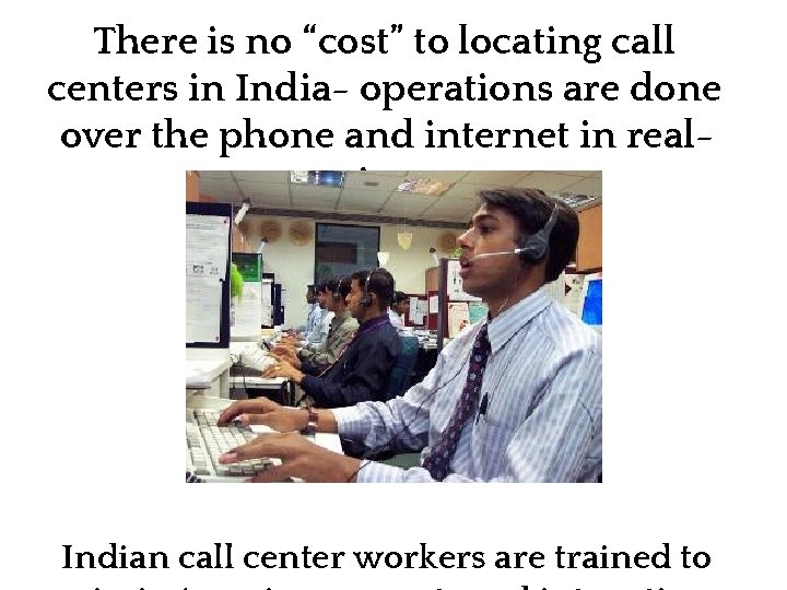 There is no “cost” to locating call centers in India- operations are done over