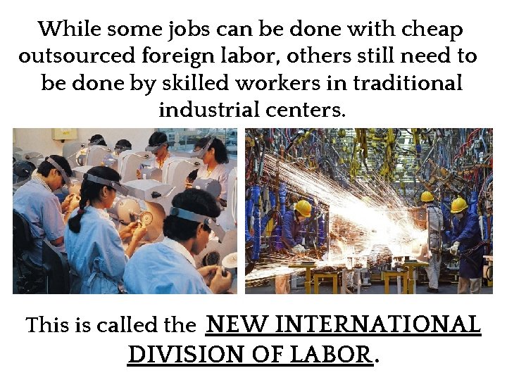 While some jobs can be done with cheap outsourced foreign labor, others still need