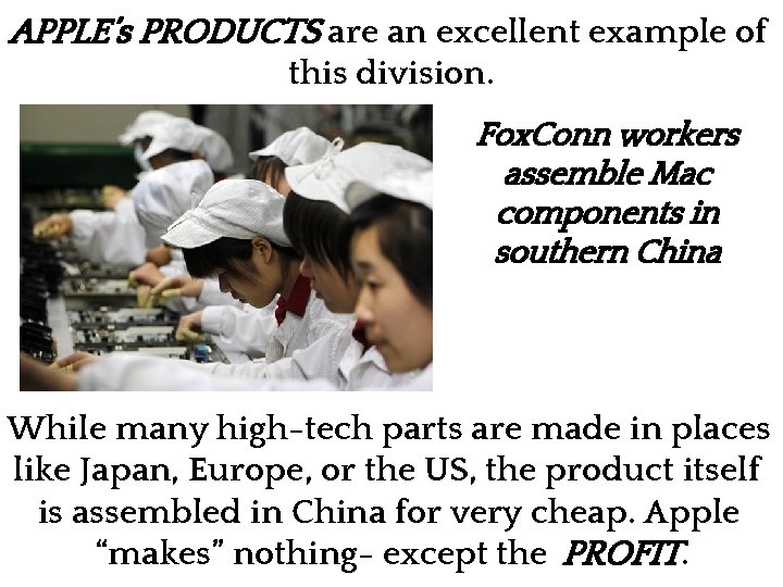 APPLE’s PRODUCTS are an excellent example of this division. Fox. Conn workers assemble Mac