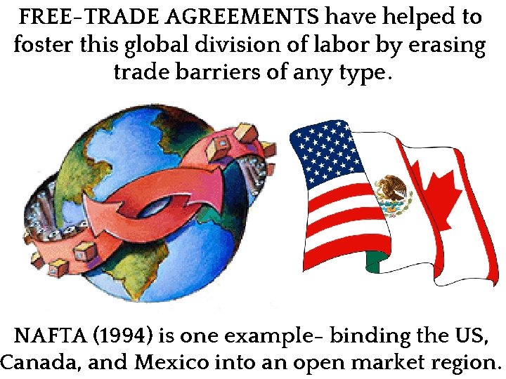FREE-TRADE AGREEMENTS have helped to foster this global division of labor by erasing trade