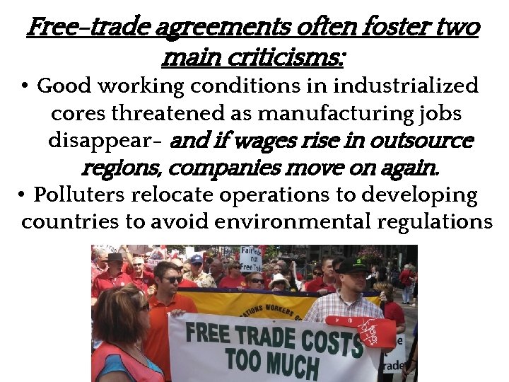 Free-trade agreements often foster two main criticisms: • Good working conditions in industrialized cores