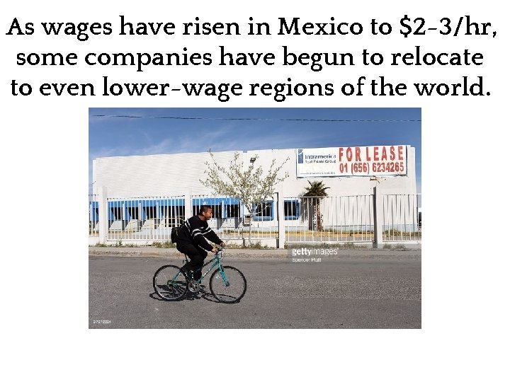 As wages have risen in Mexico to $2 -3/hr, some companies have begun to