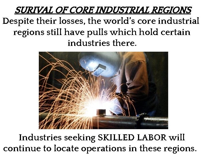 SURIVAL OF CORE INDUSTRIAL REGIONS Despite their losses, the world’s core industrial regions still