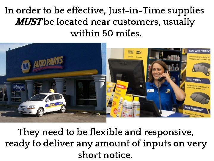 In order to be effective, Just-in-Time supplies MUST be located near customers, usually within