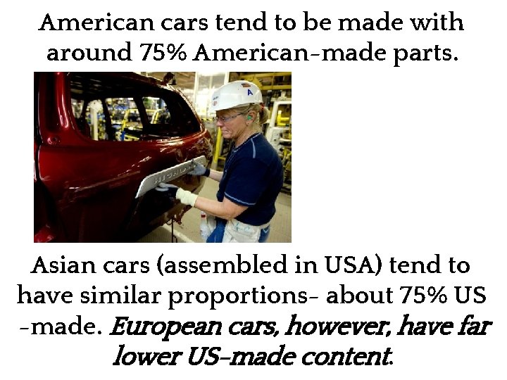 American cars tend to be made with around 75% American-made parts. American factory worker