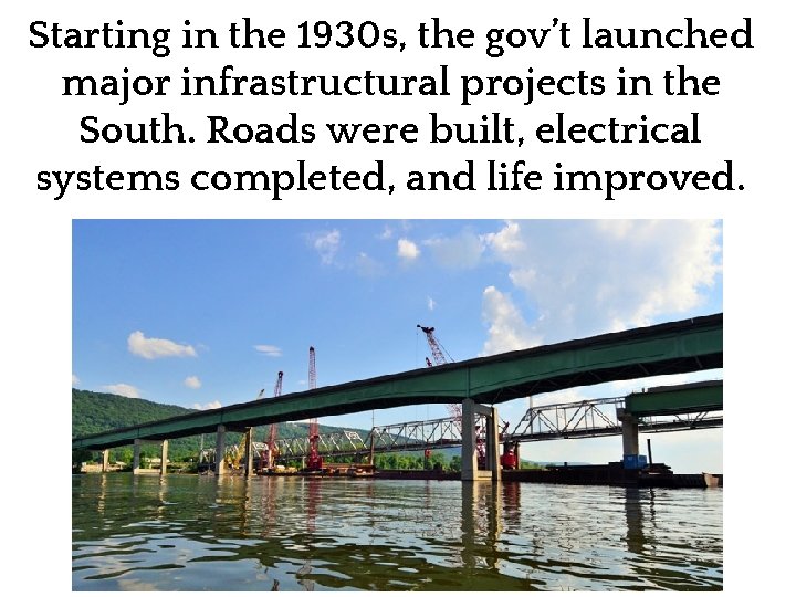 Starting in the 1930 s, the gov’t launched major infrastructural projects in the South.