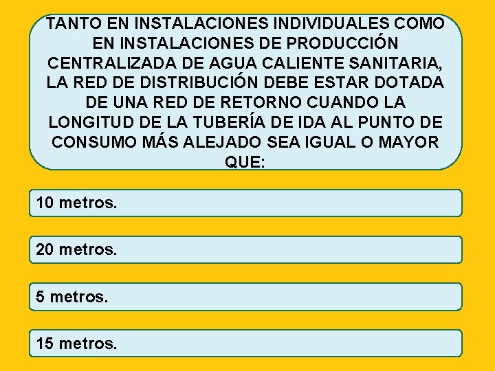 TANTO EN INSTALACIONES INDIVIDUALES COMO EN INSTALACIONES DE PRODUCCIÓN CENTRALIZADA DE AGUA CALIENTE SANITARIA,