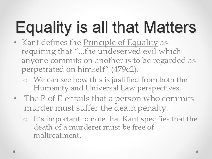 Equality is all that Matters • Kant defines the Principle of Equality as requiring