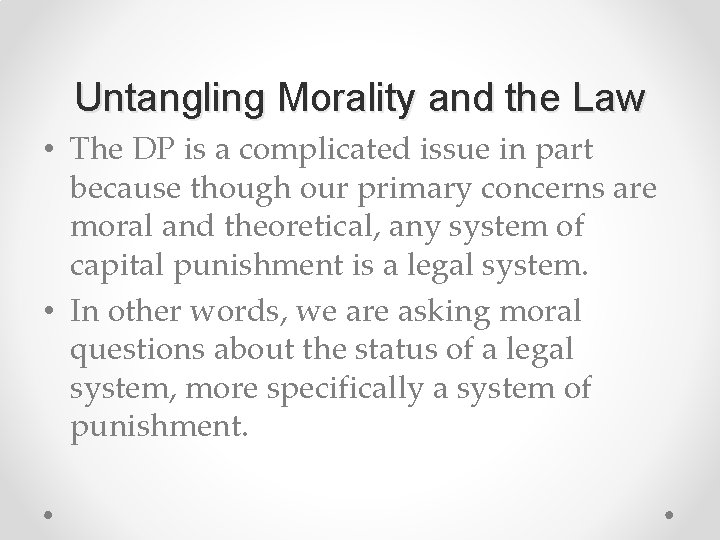 Untangling Morality and the Law • The DP is a complicated issue in part