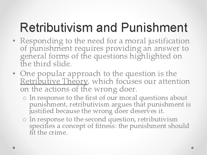 Retributivism and Punishment • Responding to the need for a moral justification of punishment