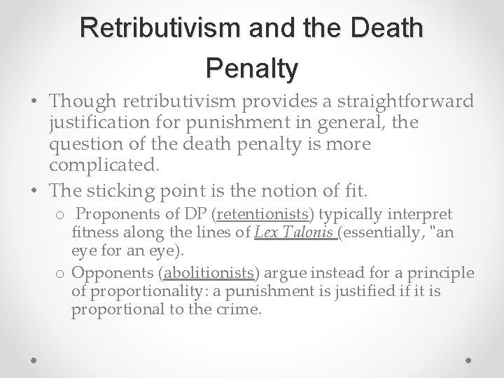 Retributivism and the Death Penalty • Though retributivism provides a straightforward justification for punishment