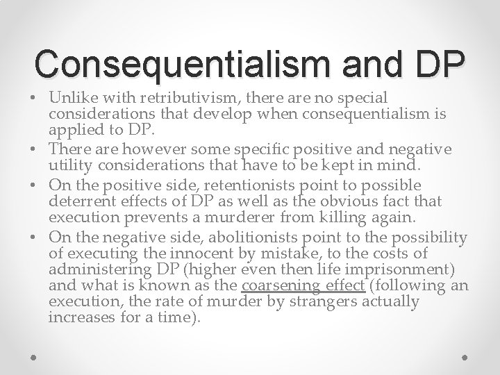 Consequentialism and DP • Unlike with retributivism, there are no special considerations that develop